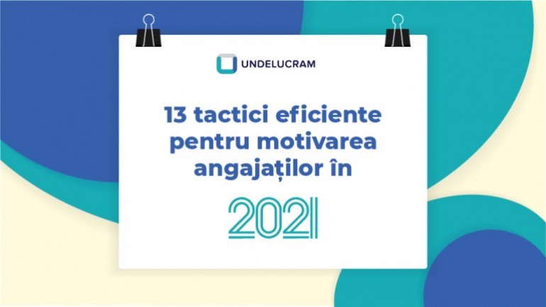 13 tactici eficiente pentru motivarea angajaților în 2021 13 tactici eficiente pentru motivarea angajaților în 2021