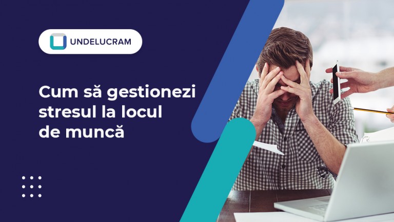 Cum să gestionezi stresul la locul de muncă Cum să gestionezi stresul la locul de muncă