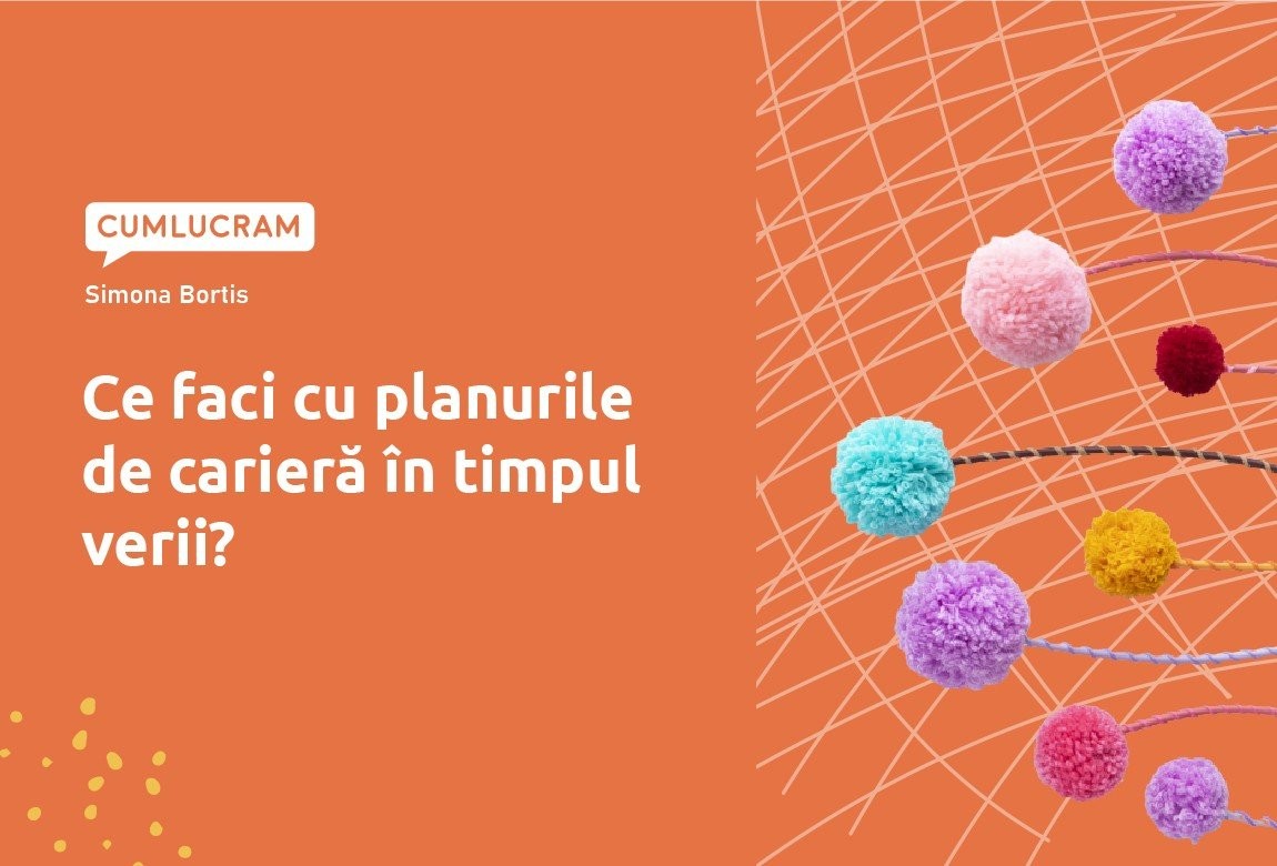 Ce faci cu planurile de carieră în timpul verii? Ce faci cu planurile de carieră în timpul verii?