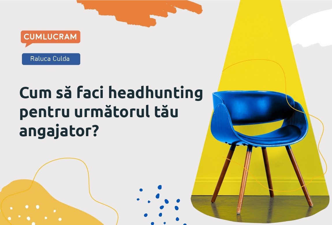 Cum să faci headhunting pentru următorul tău angajator? Cum să faci headhunting pentru următorul tău angajator?