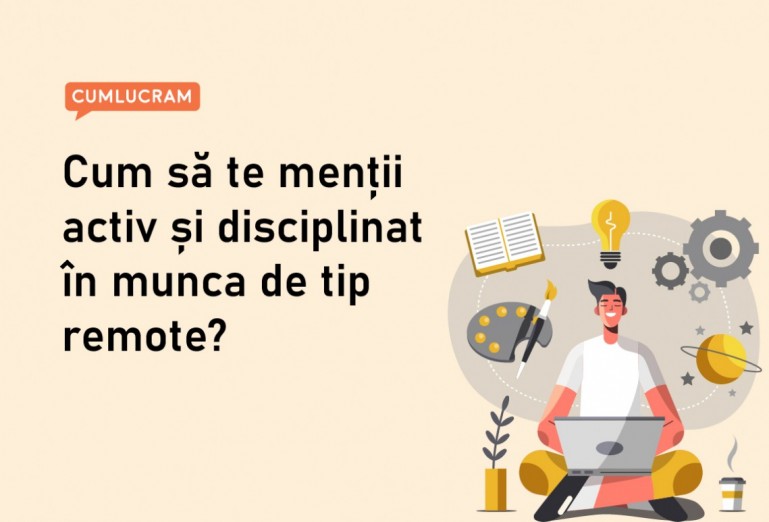 Cum să te menții activ și disciplinat în munca de tip remote? Cum să te menții activ și disciplinat în munca de tip remote?