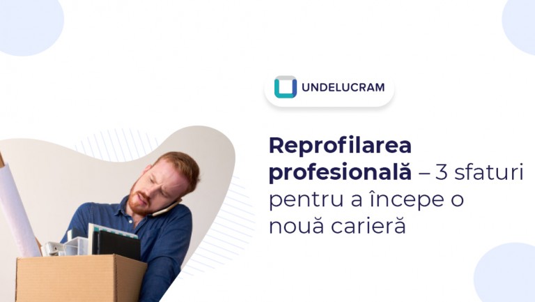 Reprofilarea profesională - 3 sfaturi pentru a începe o nouă carieră Reprofilarea profesională - 3 sfaturi pentru a începe o nouă carieră