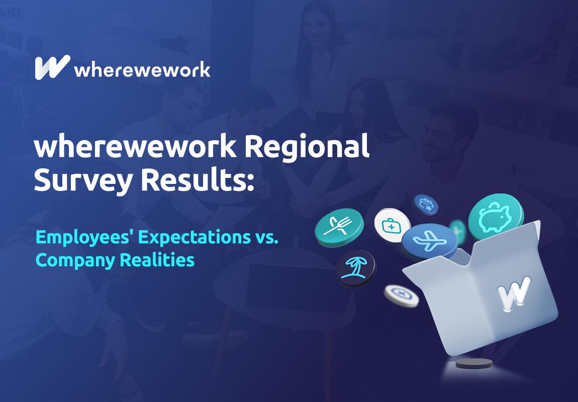 wherewework Regional Survey Results: Employees' Expectations vs. Company Realities wherewework Regional Survey Results: Employees' Expectations vs. Company Realities
