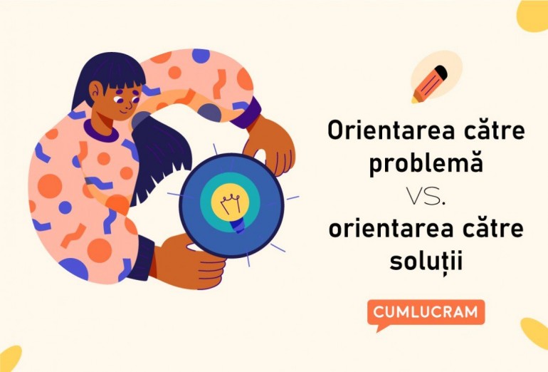 Orientarea către problemă vs. orientarea către soluții Orientarea către problemă vs. orientarea către soluții