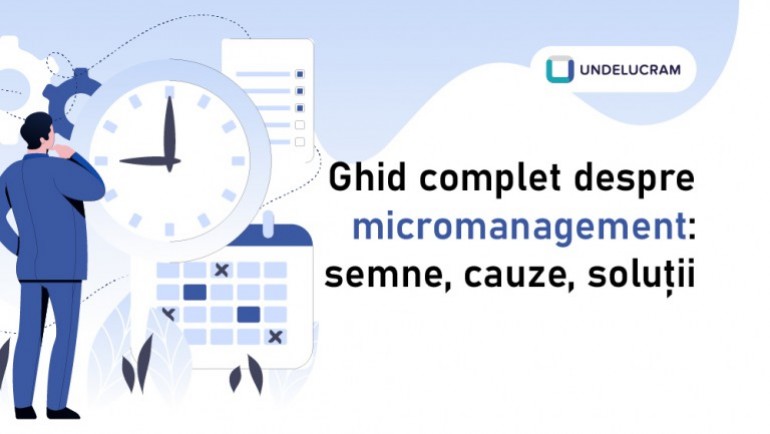 Ghid complet despre micromanagement: semne, cauze, soluții Ghid complet despre micromanagement: semne, cauze, soluții
