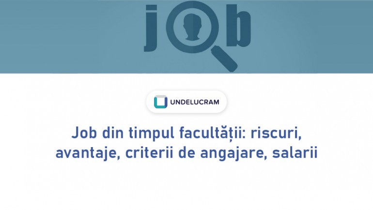 Job din timpul facultății: riscuri, avantaje, criterii de angajare, salarii Job din timpul facultății: riscuri, avantaje, criterii de angajare, salarii
