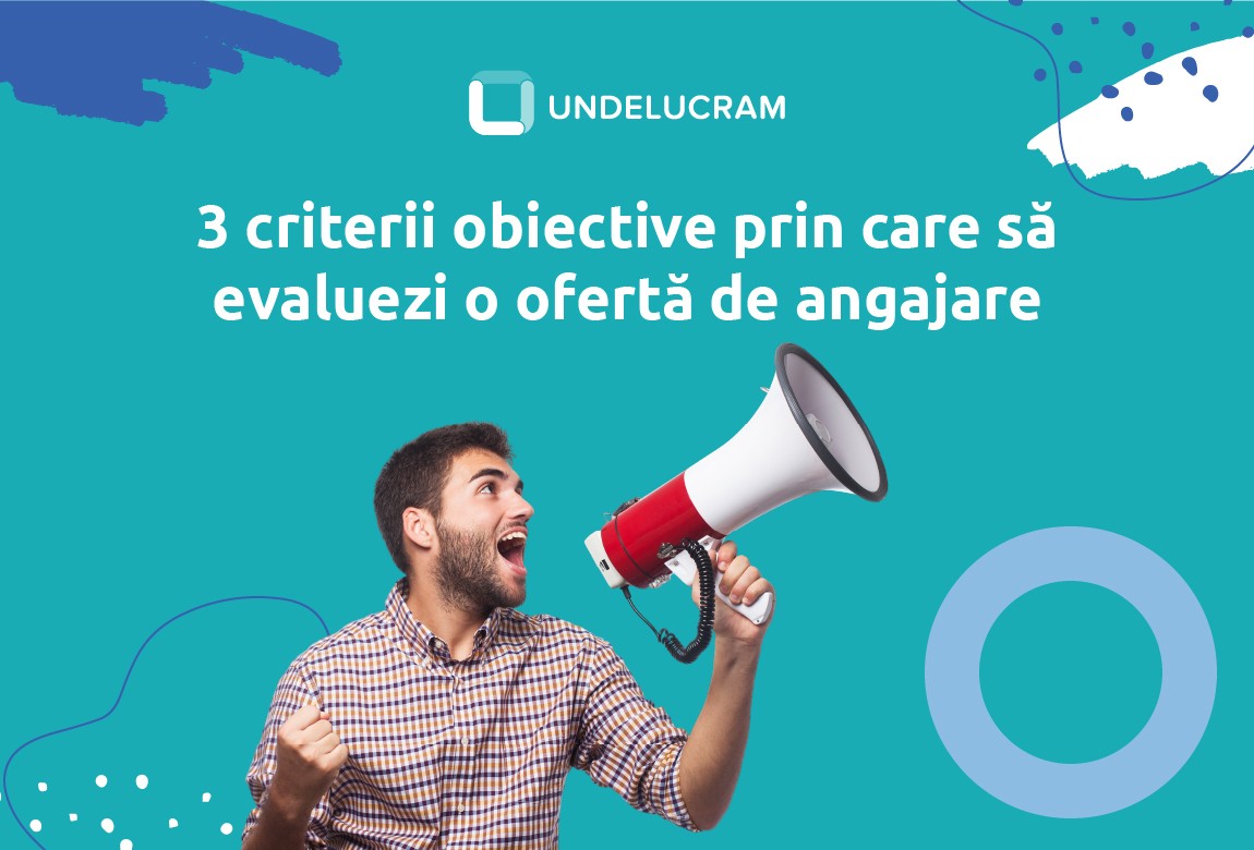 3 criterii obiective după care să evaluezi o ofertă de angajare 3 criterii obiective după care să evaluezi o ofertă de angajare