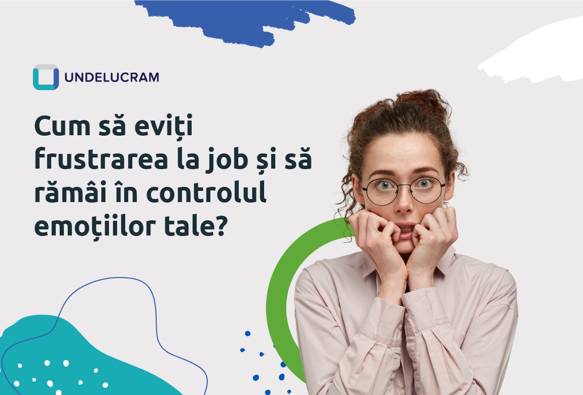 Cum să eviți frustrarea la job și să rămâi în controlul emoțiilor tale? Cum să eviți frustrarea la job și să rămâi în controlul emoțiilor tale?