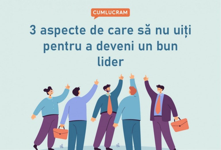 3 aspecte de care să nu uiți pentru a deveni un bun lider 3 aspecte de care să nu uiți pentru a deveni un bun lider